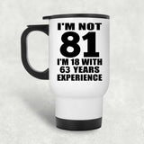 81st Birthday I'm Not 81 I'm 18 With 63 Years Experience - White Travel Mug