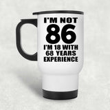 86th Birthday I'm Not 86 I'm 18 With 68 Years Experience - White Travel Mug