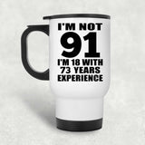 91st Birthday I'm Not 91 I'm 18 With 73 Years Experience - White Travel Mug