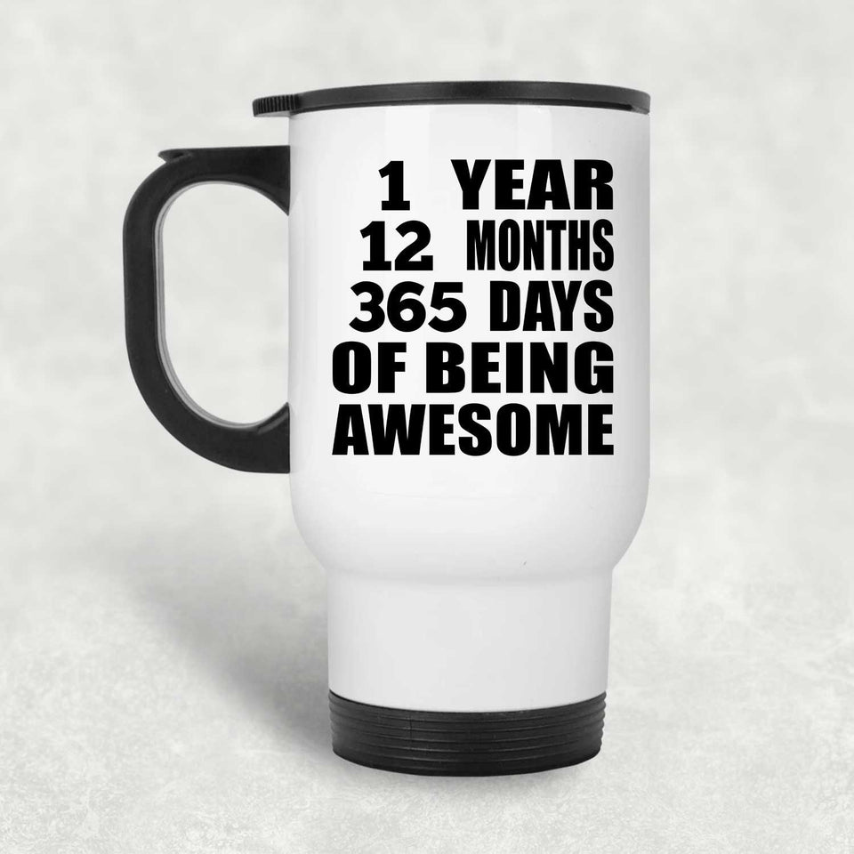 1st Birthday 1 Year 12 Months 365 Days Of Awesome - White Travel Mug
