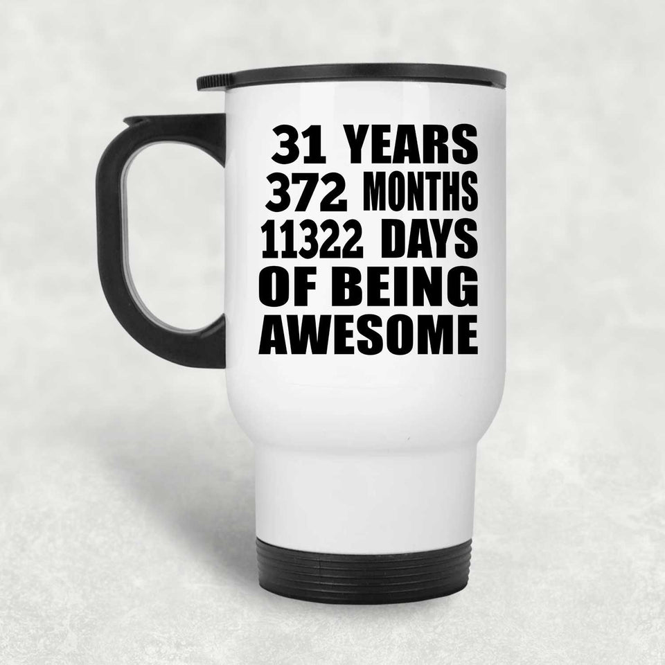 31st Birthday 31 Years 372 Months 11322 Days Of Awesome - White Travel Mug