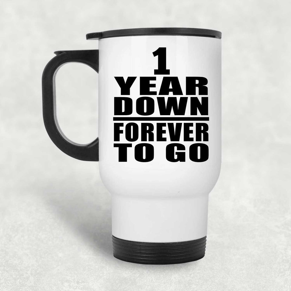 1st Anniversary 1 Year Down Forever to Go - White Travel Mug