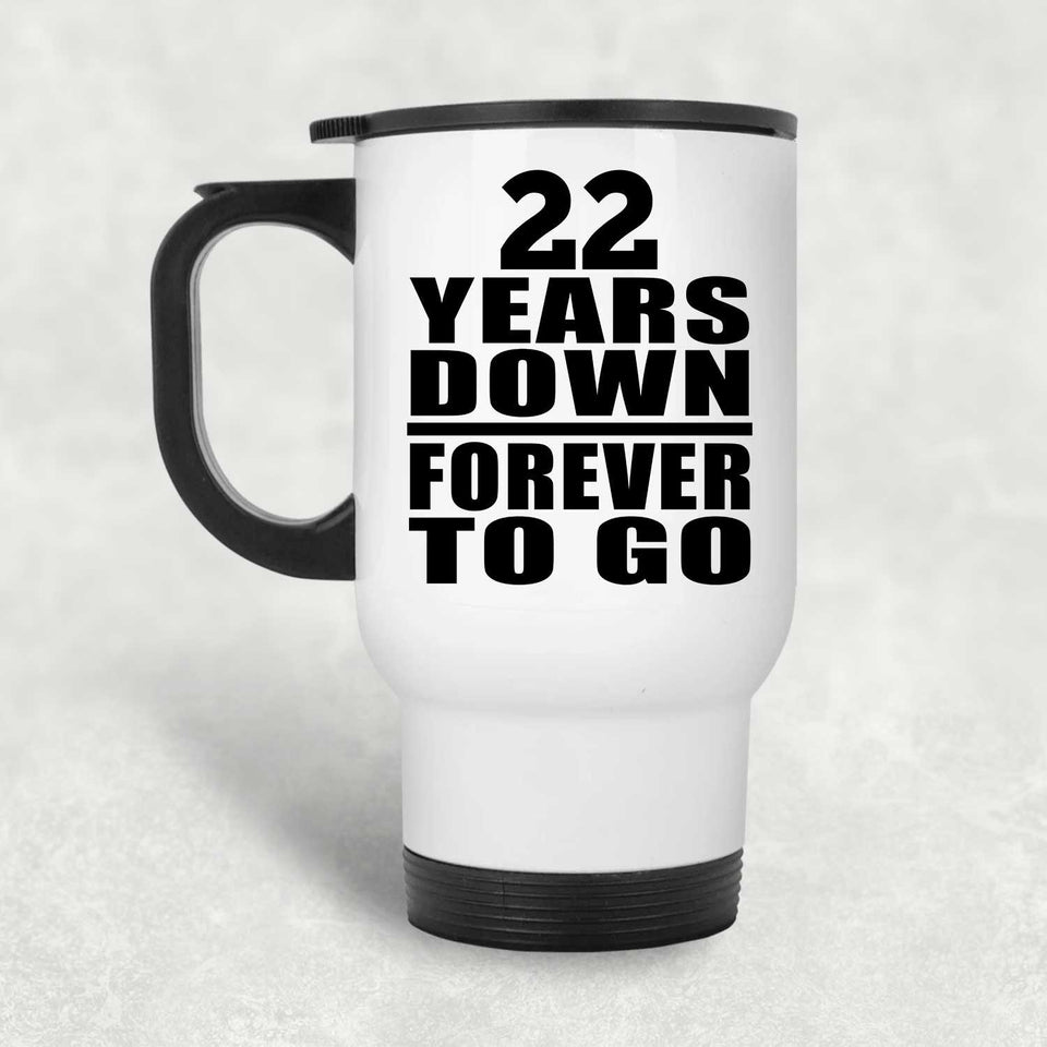 22nd Anniversary 22 Years Down Forever to Go - White Travel Mug