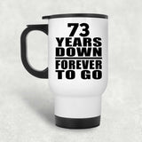 73rd Anniversary 73 Years Down Forever to Go - White Travel Mug