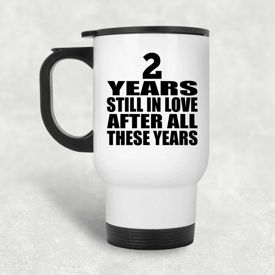 2nd Anniversary 2 Years Still In Love After These Years - White Travel Mug