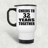 32nd Anniversary Cheers To 32 Years Together - White Travel Mug