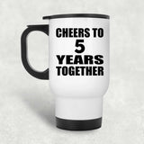 5th Anniversary Cheers To 5 Years Together - White Travel Mug
