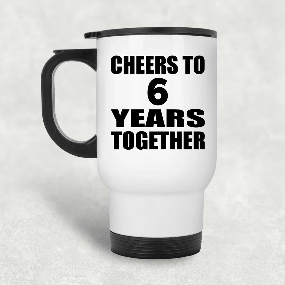 6th Anniversary Cheers To 6 Years Together - White Travel Mug