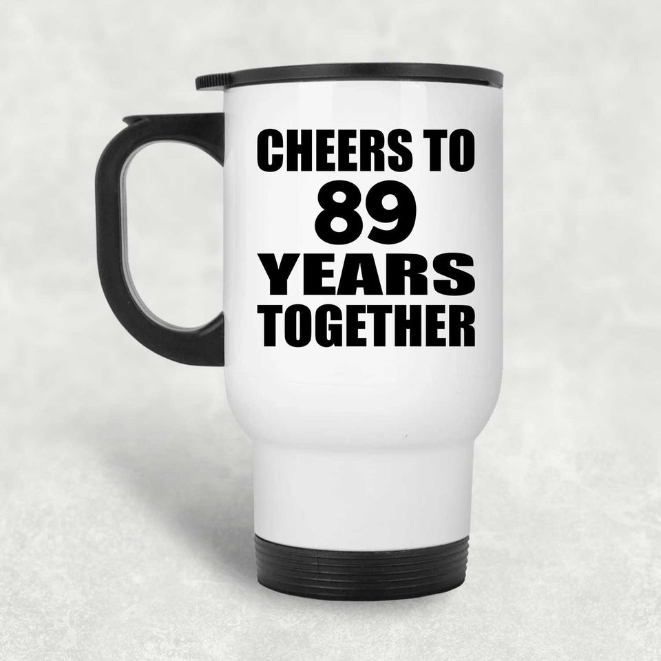89th Anniversary Cheers To 89 Years Together - White Travel Mug