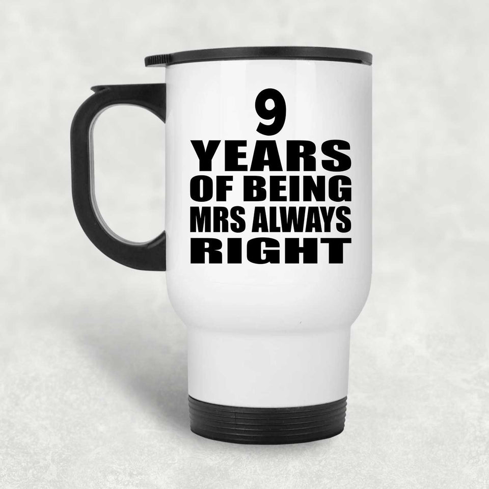 9th Anniversary 9 Years of Being Mrs Always Right - White Travel Mug
