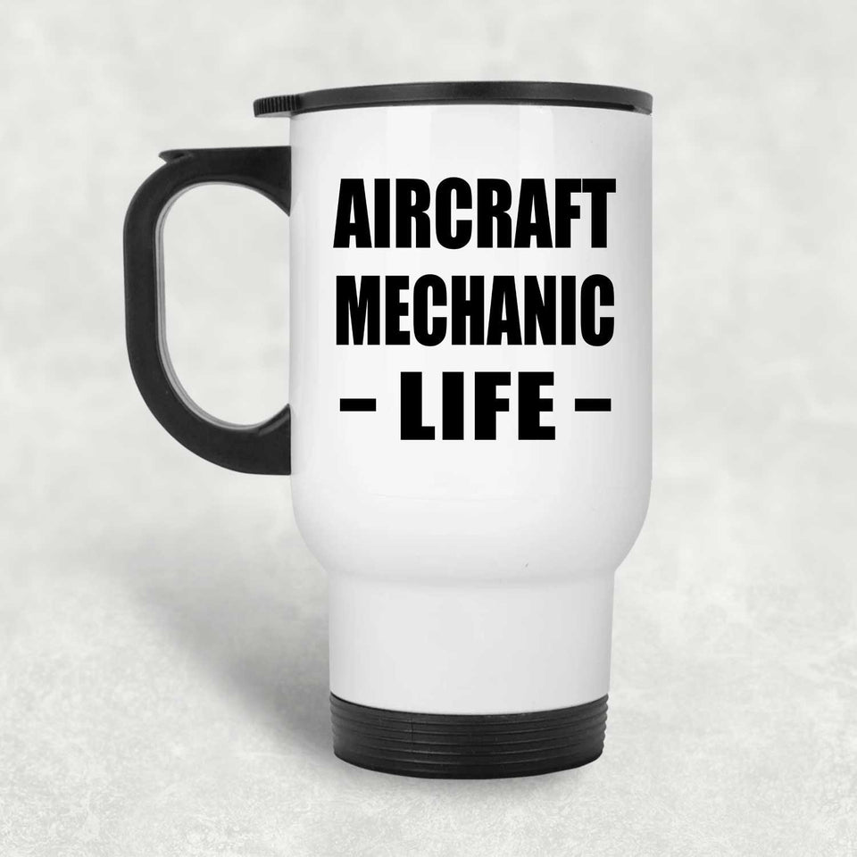 Aircraft Mechanic Life - White Travel Mug