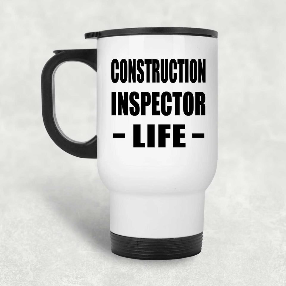 Construction Inspector Life - White Travel Mug