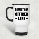 Corrections Officer Life - White Travel Mug