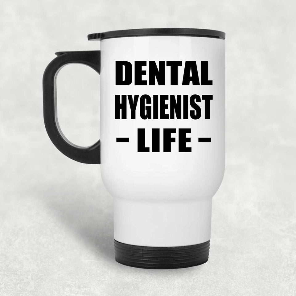 Dental Hygienist Life - White Travel Mug