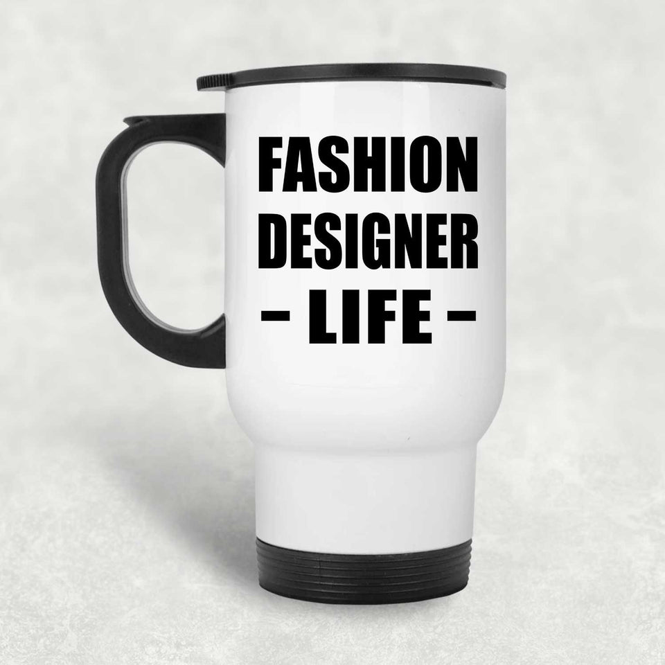 Fashion Designer Life - White Travel Mug