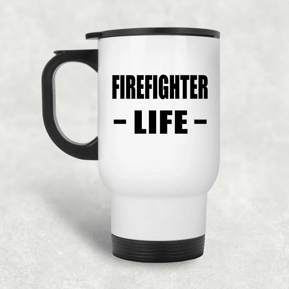 Firefighter Life - White Travel Mug