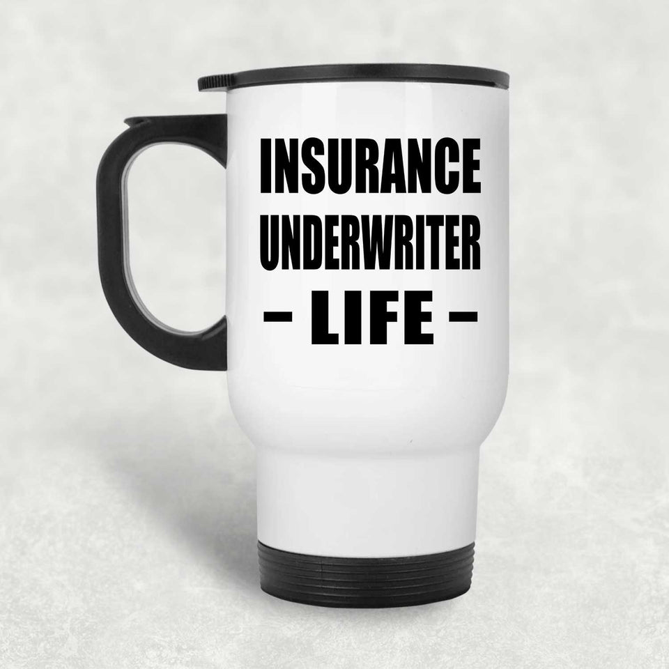 Insurance Underwriter Life - White Travel Mug