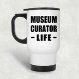 Museum Curator Life - White Travel Mug