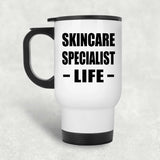 Skincare Specialist Life - White Travel Mug