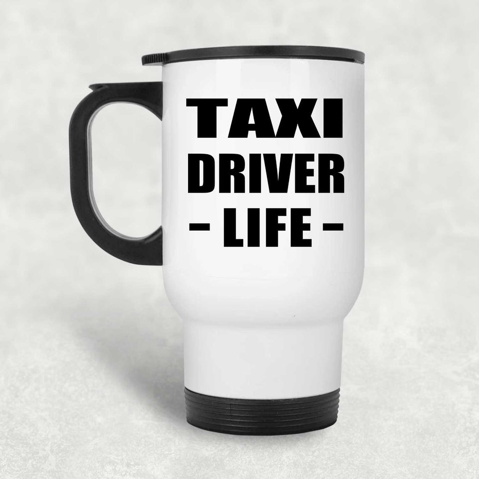 Taxi Driver Life - White Travel Mug