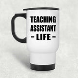 Teaching Assistant Life - White Travel Mug