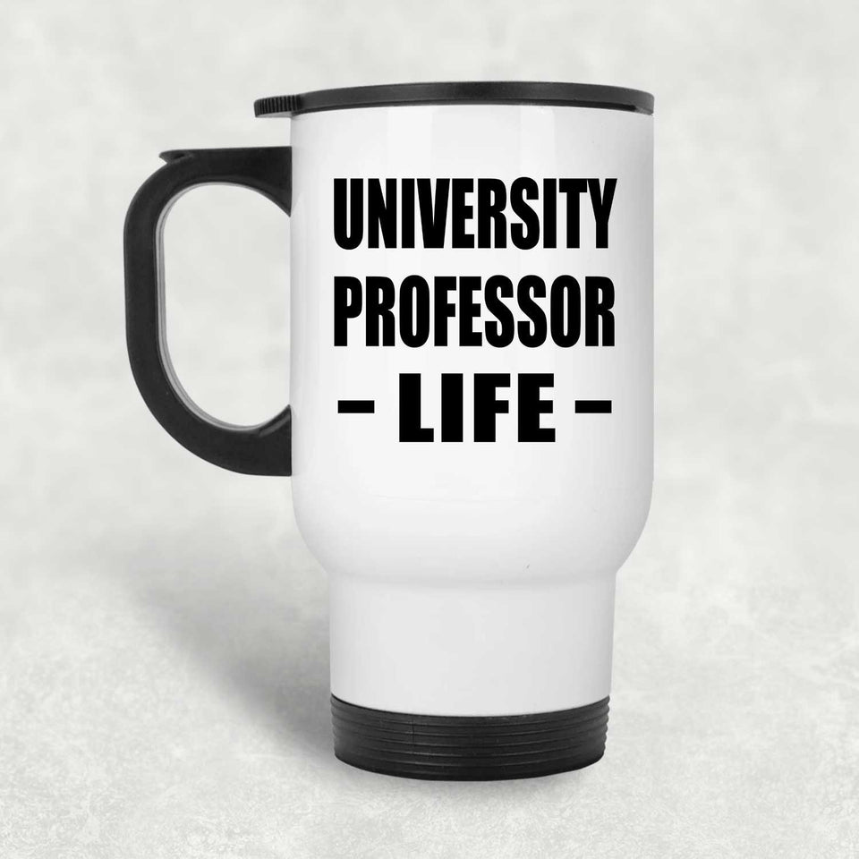 University Professor Life - White Travel Mug