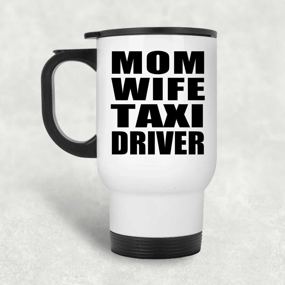 Mom Wife Taxi Driver - White Travel Mug