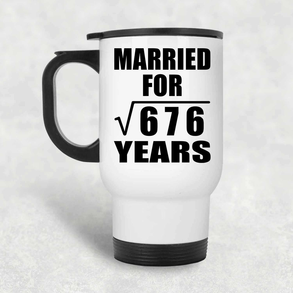 26th Anniversary Married For Square Root of 676 Years - White Travel Mug
