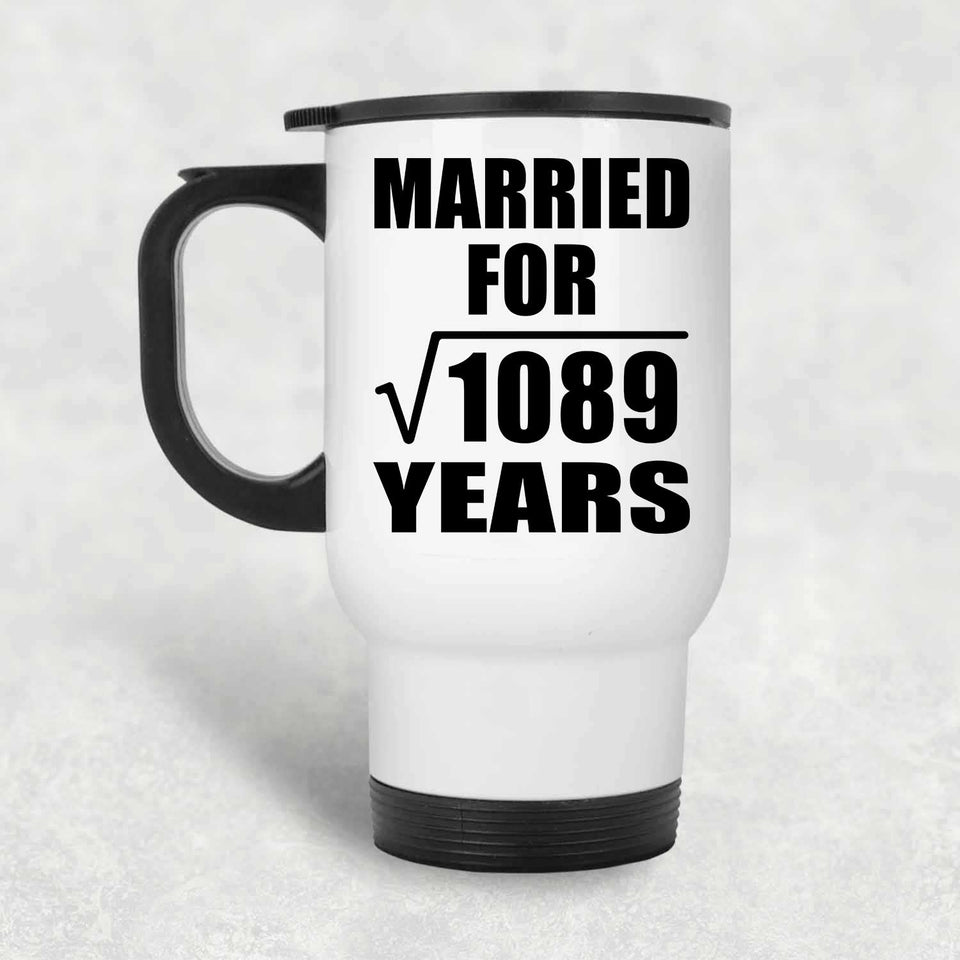 33rd Anniversary Married For Square Root of 1089 Years - White Travel Mug