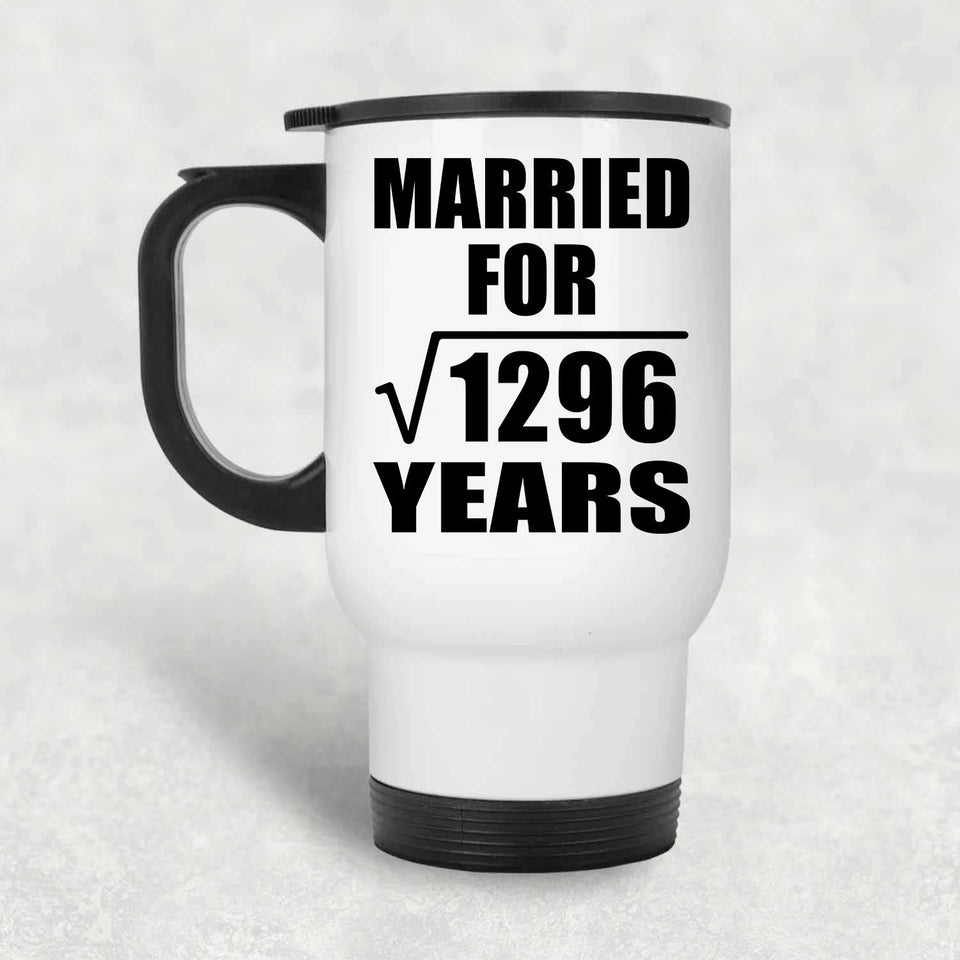 36th Anniversary Married For Square Root of 1296 Years - White Travel Mug