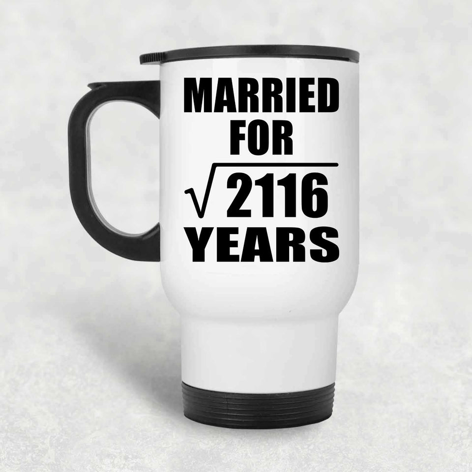 46th Anniversary Married For Square Root of 2116 Years - White Travel Mug