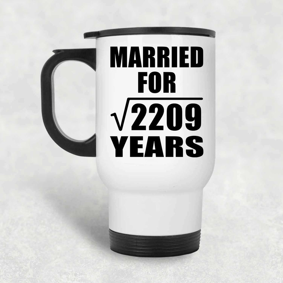 47th Anniversary Married For Square Root of 2209 Years - White Travel Mug