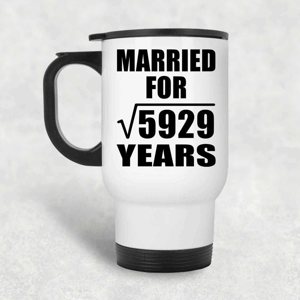 77th Anniversary Married For Square Root of 5929 Years - White Travel Mug