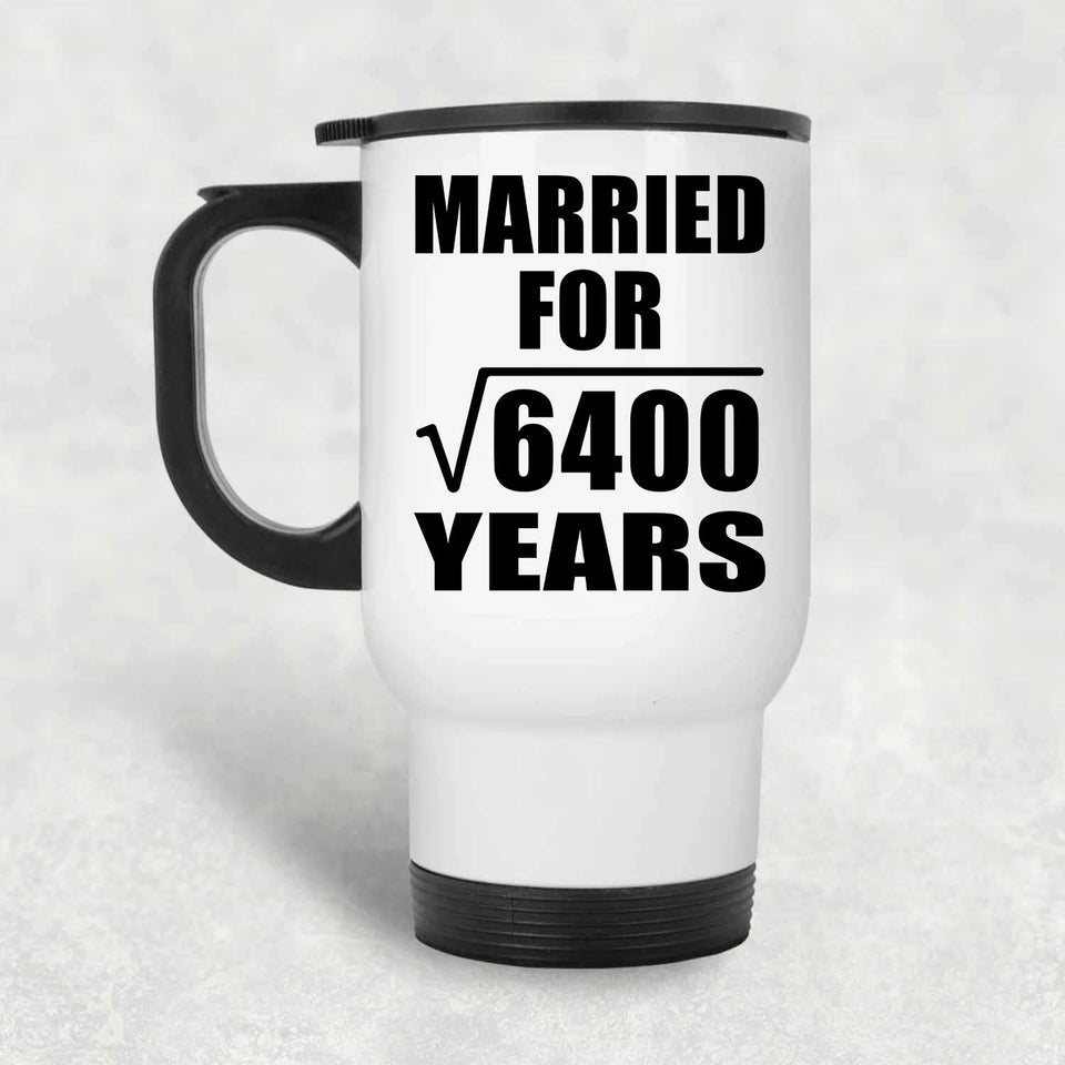 80th Anniversary Married For Square Root of 6400 Years - White Travel Mug