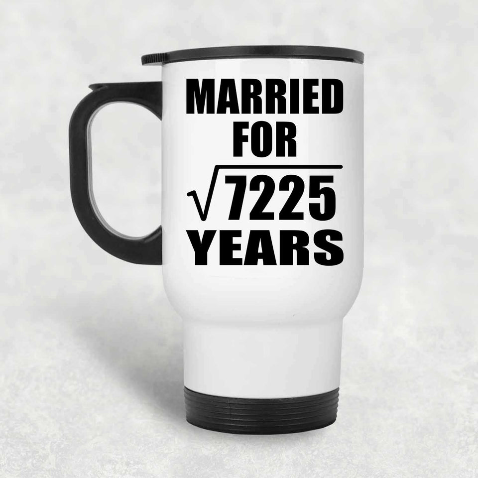 85th Anniversary Married For Square Root of 7225 Years - White Travel Mug