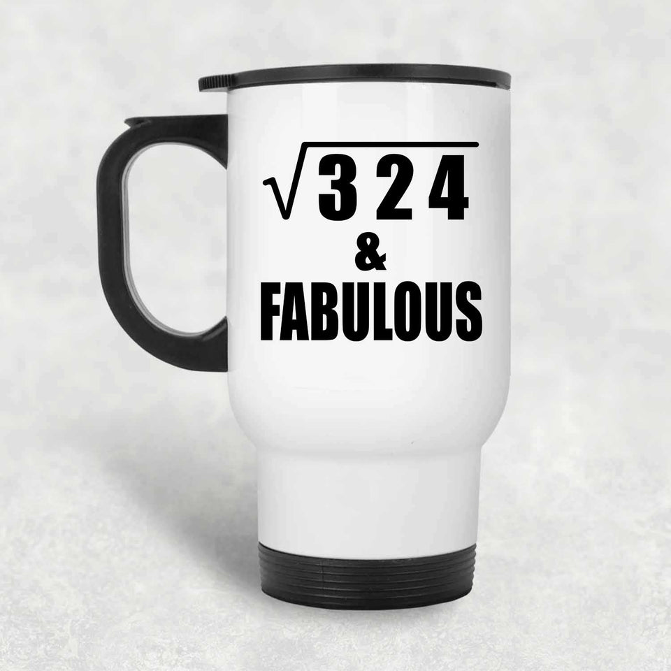 18th Birthday Square Root of 324 & Fabulous - White Travel Mug