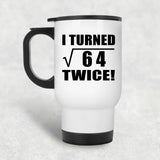 16th Birthday I Turned Square Root of 64 Twice - White Travel Mug