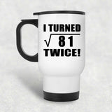18th Birthday I Turned Square Root of 81 Twice - White Travel Mug
