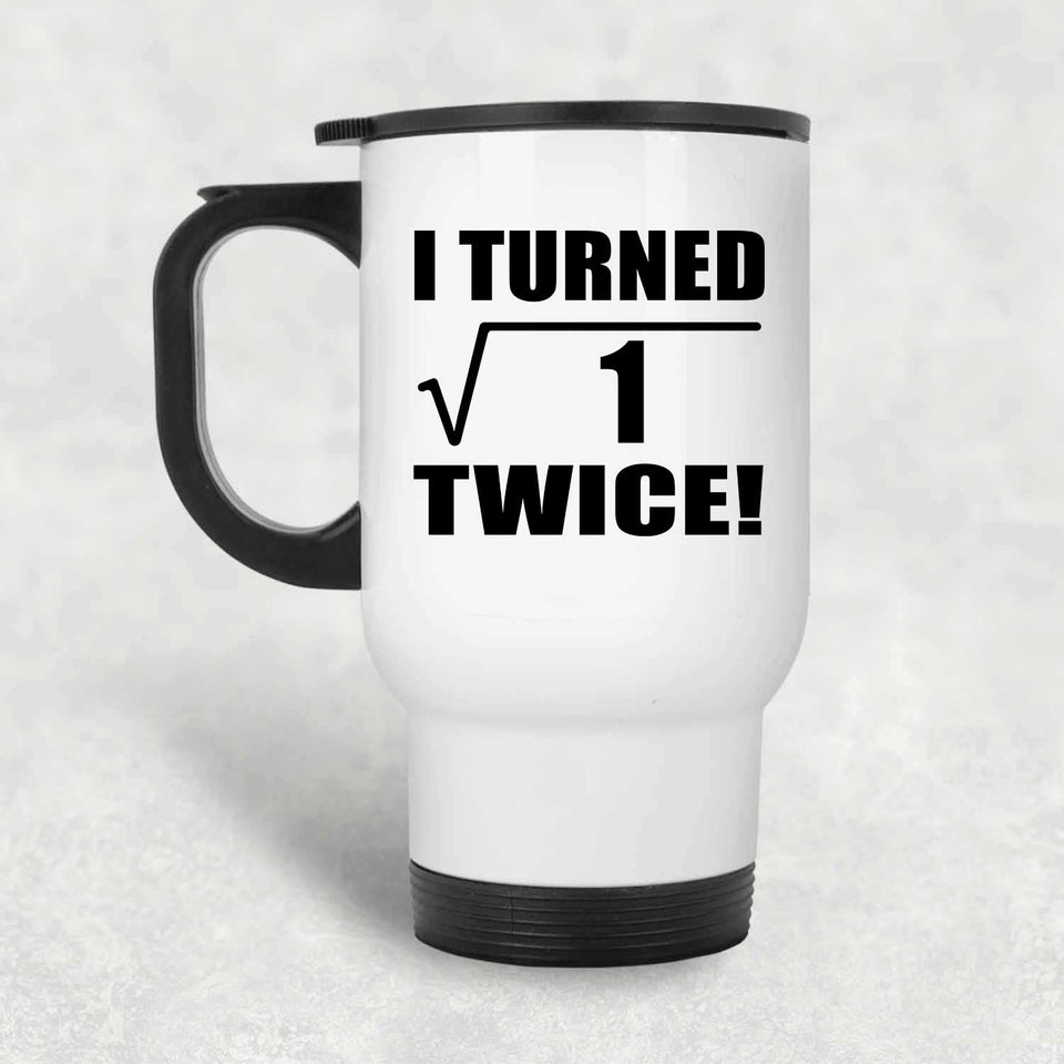 2nd Birthday I Turned Square Root of 1 Twice - White Travel Mug