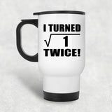 2nd Birthday I Turned Square Root of 1 Twice - White Travel Mug