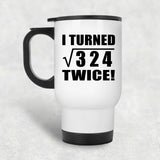 36th Birthday I Turned Square Root of 324 Twice - White Travel Mug