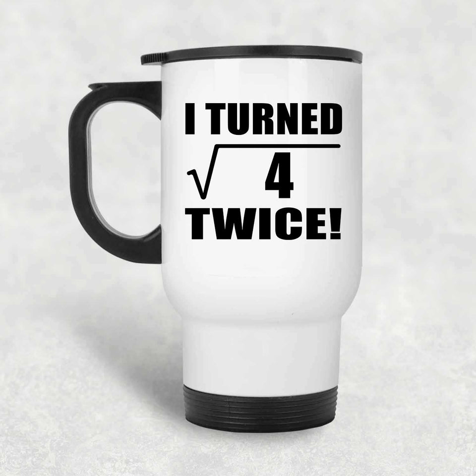 4th Birthday I Turned Square Root of 4 Twice - White Travel Mug