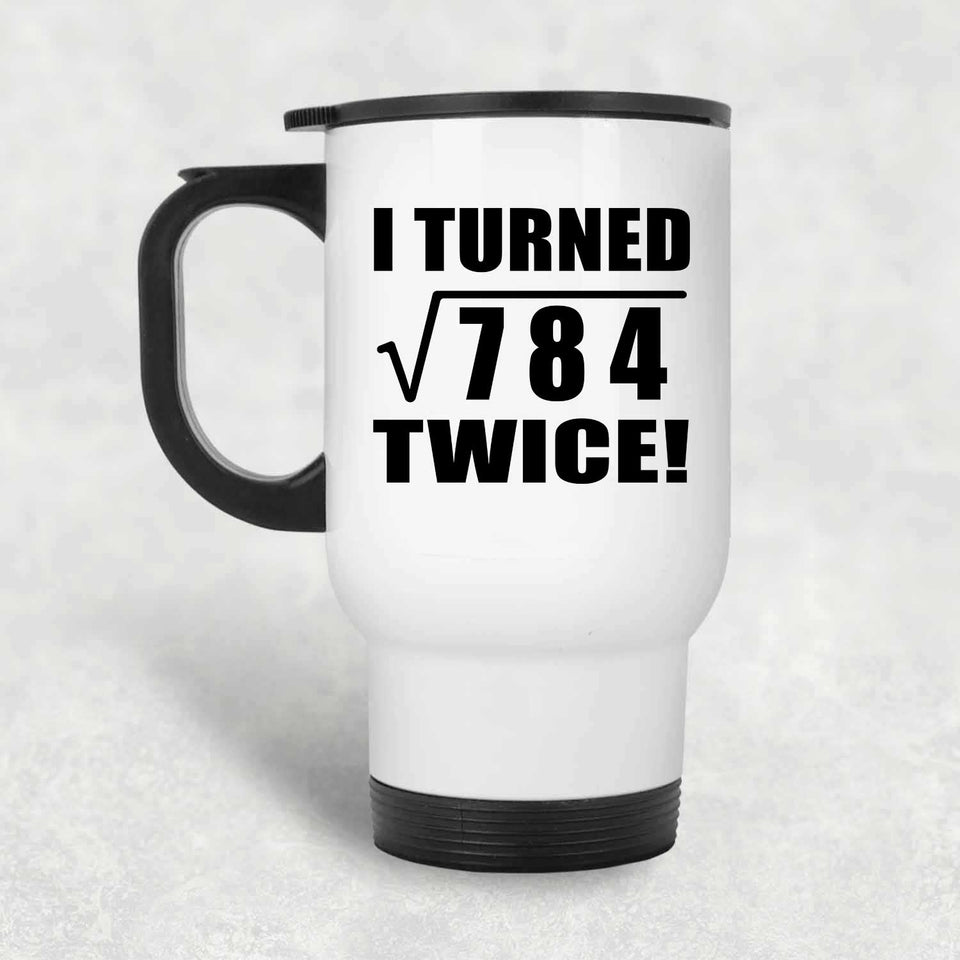56th Birthday I Turned Square Root of 784 Twice - White Travel Mug