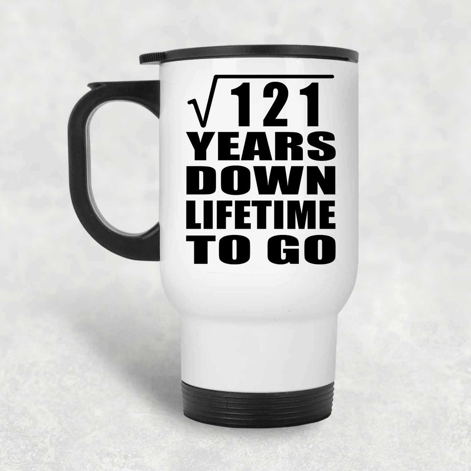 11th Anniversary Square Root of 121 Years Lifetime To Go - White Travel Mug
