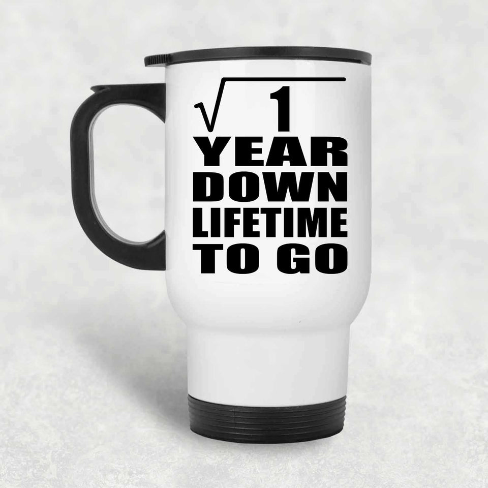 1st Anniversary Square Root of 1 Year Lifetime To Go - White Travel Mug