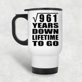 31st Anniversary Square Root of 961 Years Lifetime To Go - White Travel Mug