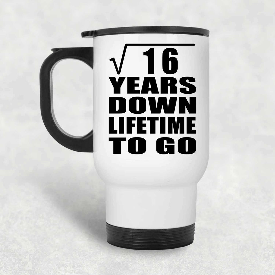 4th Anniversary Square Root of 16 Years Lifetime To Go - White Travel Mug