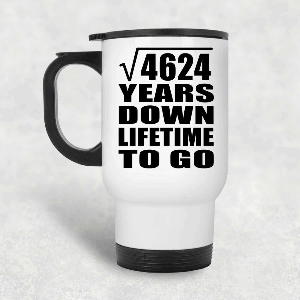 68th Anniversary Square Root of 4624 Years Lifetime To Go - White Travel Mug