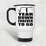 1st Anniversary Square Root of 1 Year Down Forever To Go - White Travel Mug