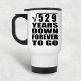 23rd Anniversary Square Root of 529 Years Down Forever To Go - White Travel Mug